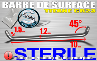 barres de surfaces titane grade 23 coudees - sterilise. mentions au dos du sachet : matiere du bijou - date de peremption - type de sterilisation - emballage individuel