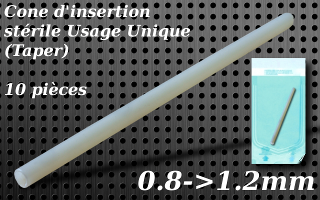 Tapers acrylique steriles usage unique pour 0.8 jusqu a 1.2 mm