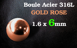 boule 1.6 x 6 acier 316 L rose gold